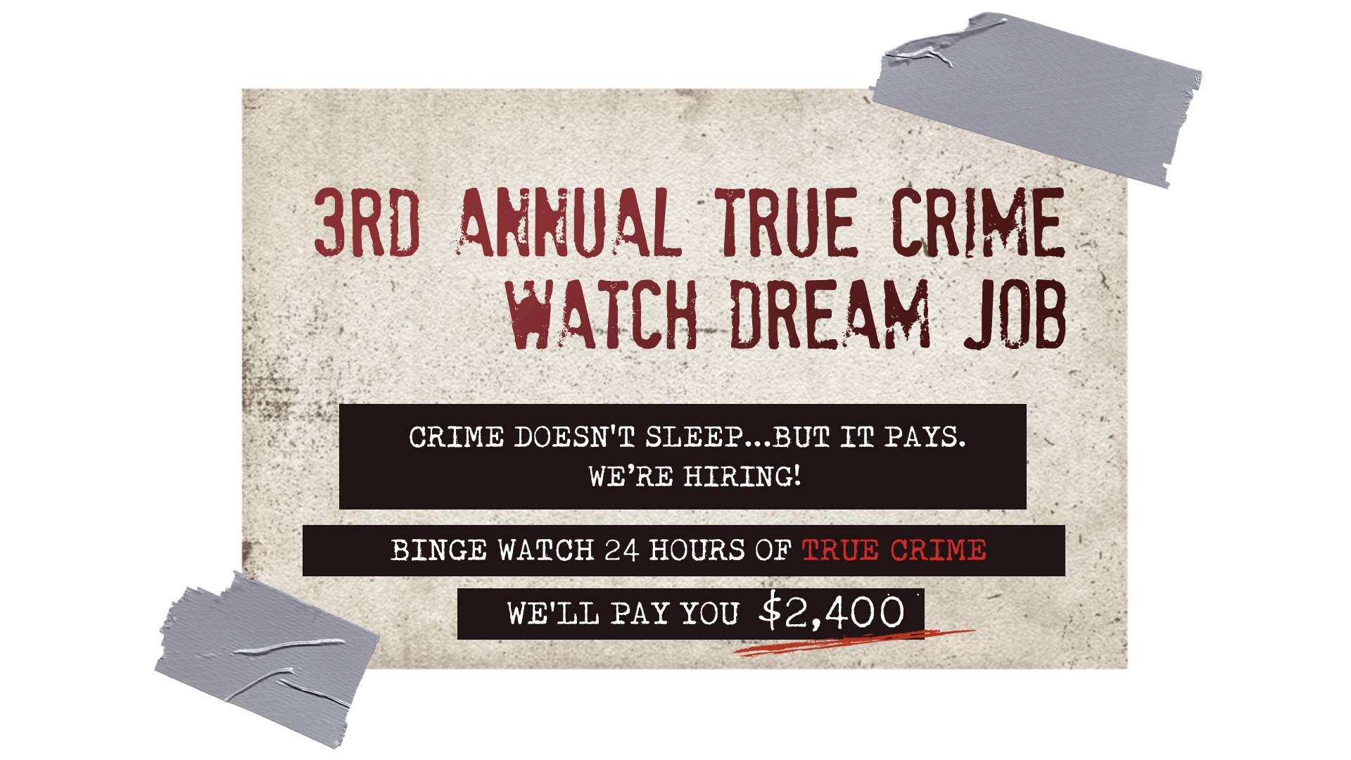 Crime doesn't sleep, but it pays. Can you survive 24 hours of true crime?. We will pay you $2400